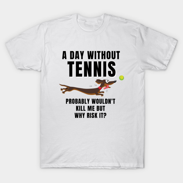 A Day Without Tennis by TopTennisMerch